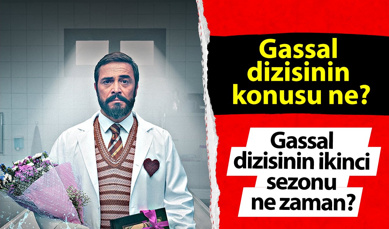 Gassal dizisinin ikinci sezonu ne zaman? Gassal dizisinin konusu ne? Gassal ikinci sezonda kimler oynuyor?