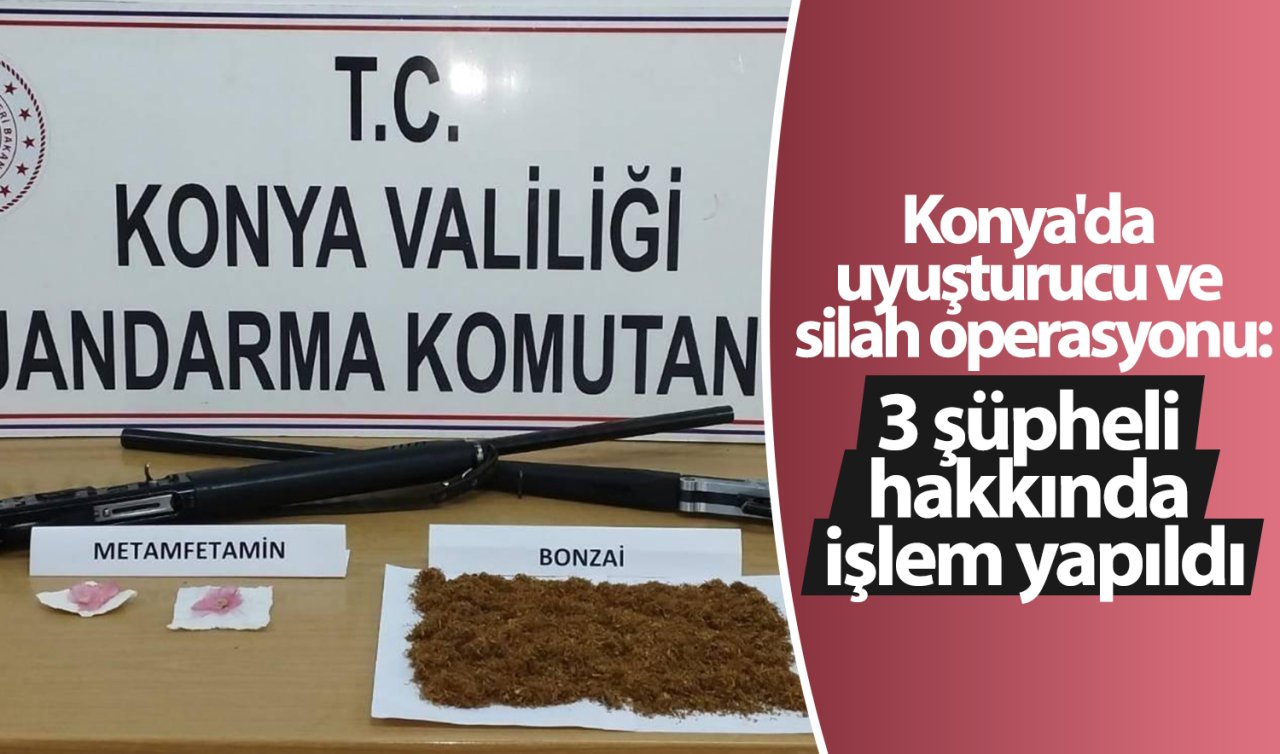 Konya’da uyuşturucu ve silah operasyonu: 3 şüpheli hakkında işlem yapıldı