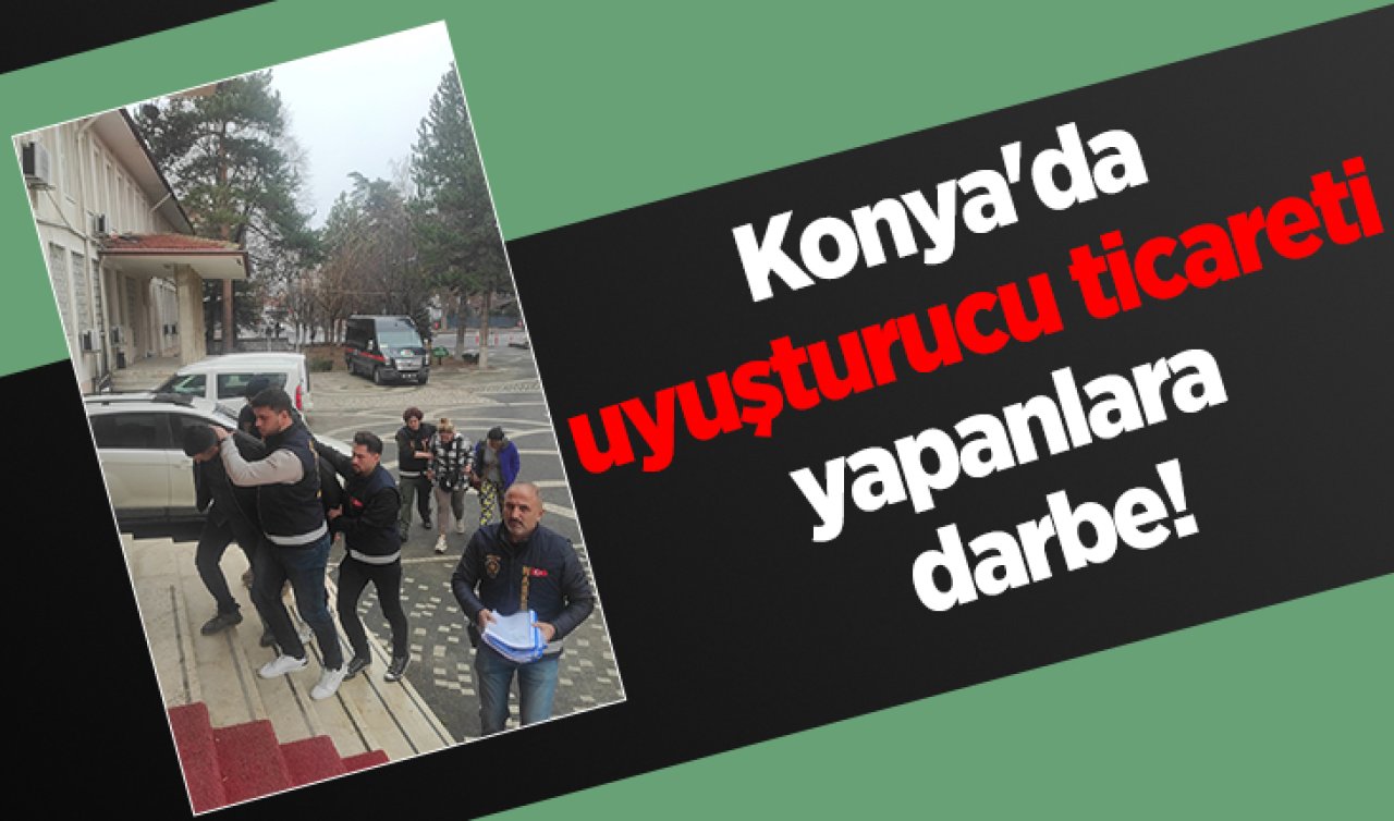 Konya’da uyuşturucu ticareti yapanlara darbe! 9 gözaltı