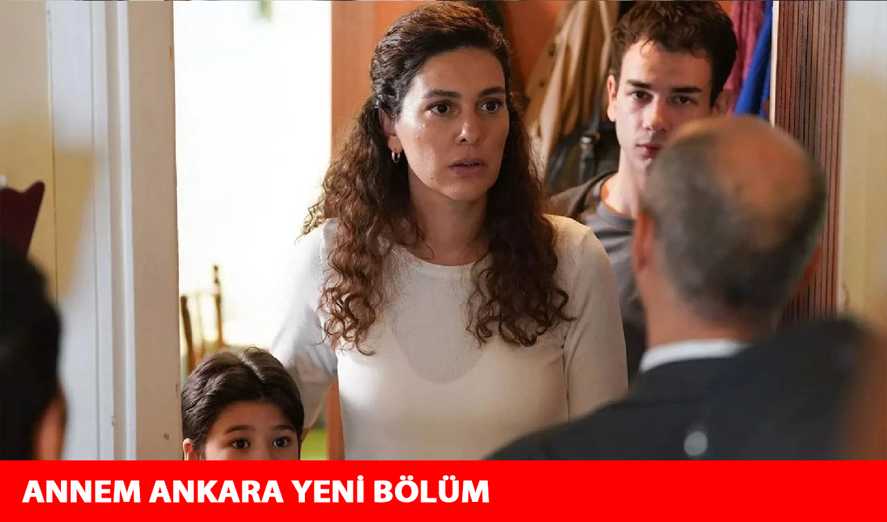 Annem Ankara 7. Bölüm Bu Akşam Var mı? 