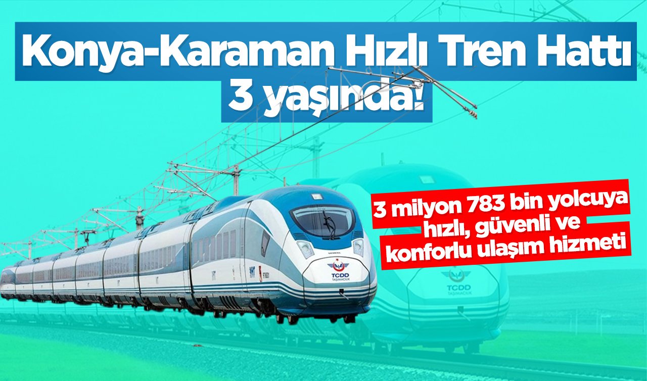 Konya-Karaman Hızlı Tren Hattı 3 yaşında! 