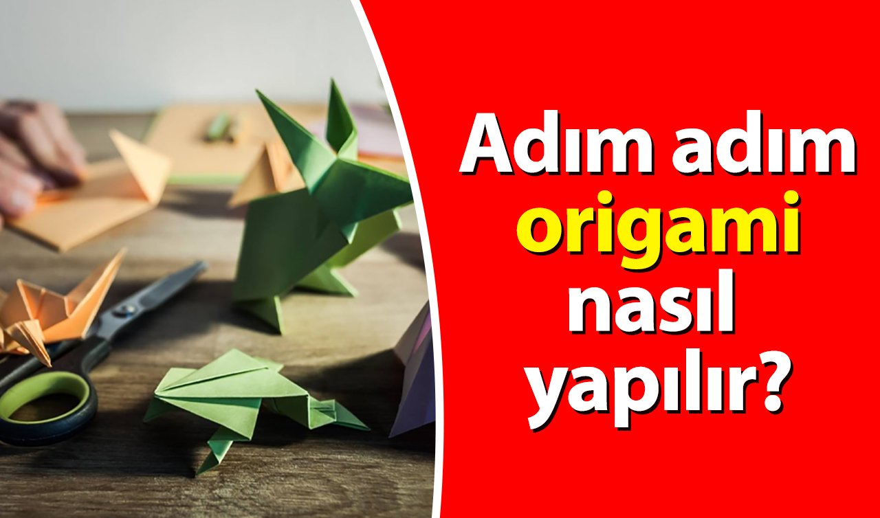 Adım adım origami nasıl yapılır?