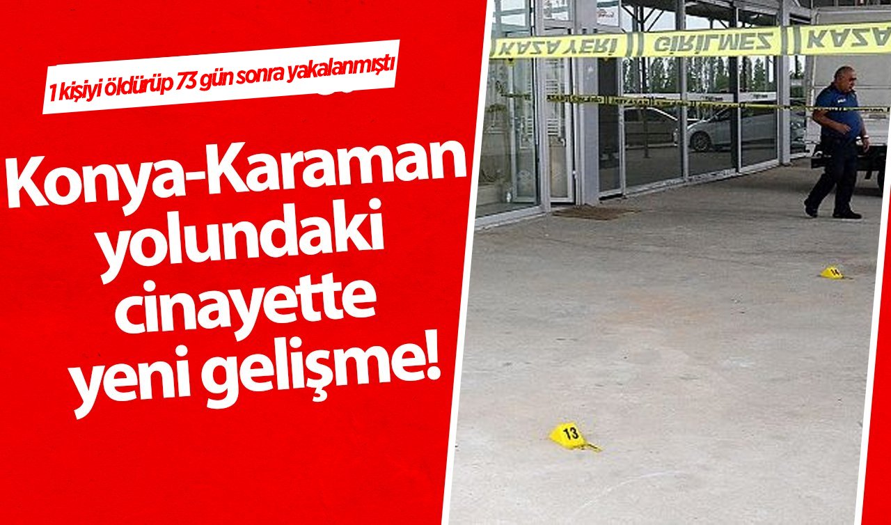 Konya-Karaman yolundaki cinayette yeni gelişme! Davanın adresi değişmedi