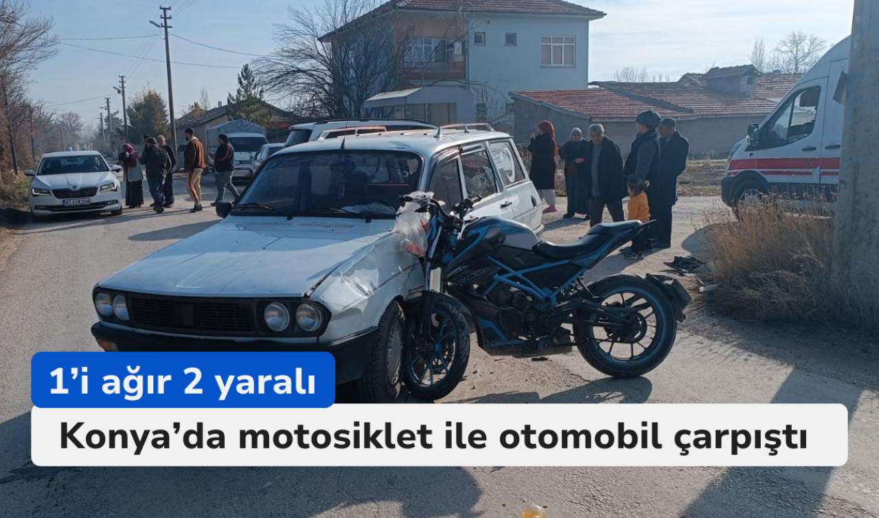  Konya’da motosiklet ile otomobil çarpıştı: 1’i ağır 2 yaralı