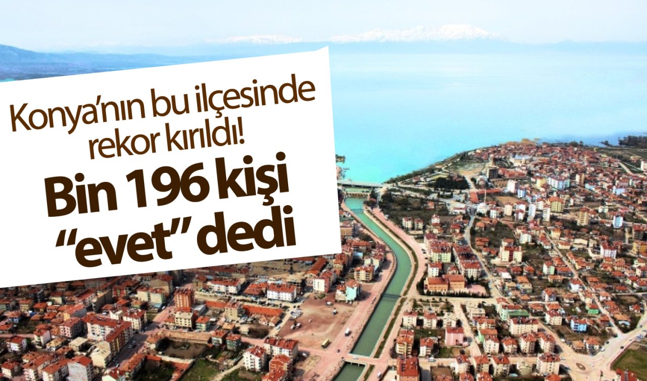 Konya’nın bu ilçesinde rekor kırıldı! Bin 196 kişi “evet” dedi