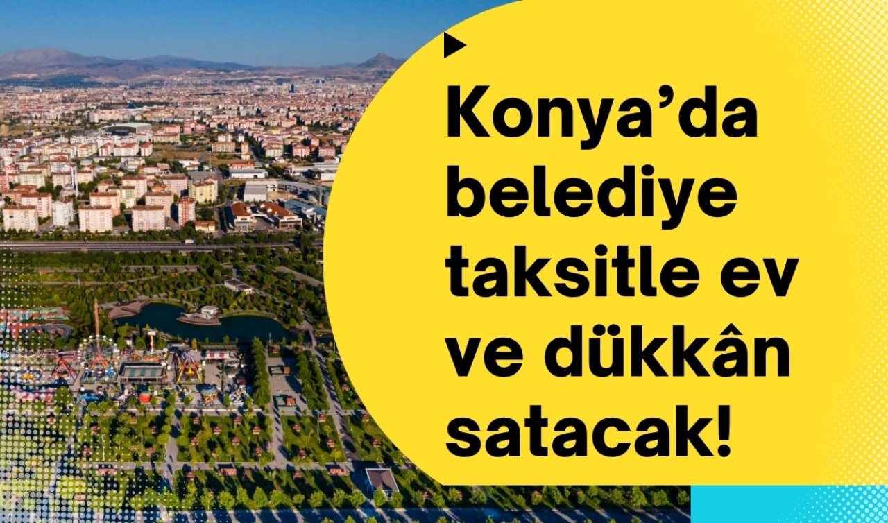 Konya’da belediye daire ve dükkân satacak! 3+1 ve 2+1 daireler var