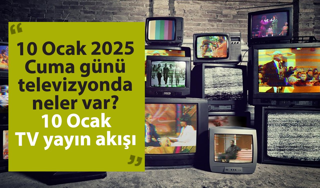 10 Ocak 2025 Cuma günü televizyonda neler var? 10 Ocak TV yayın akışı