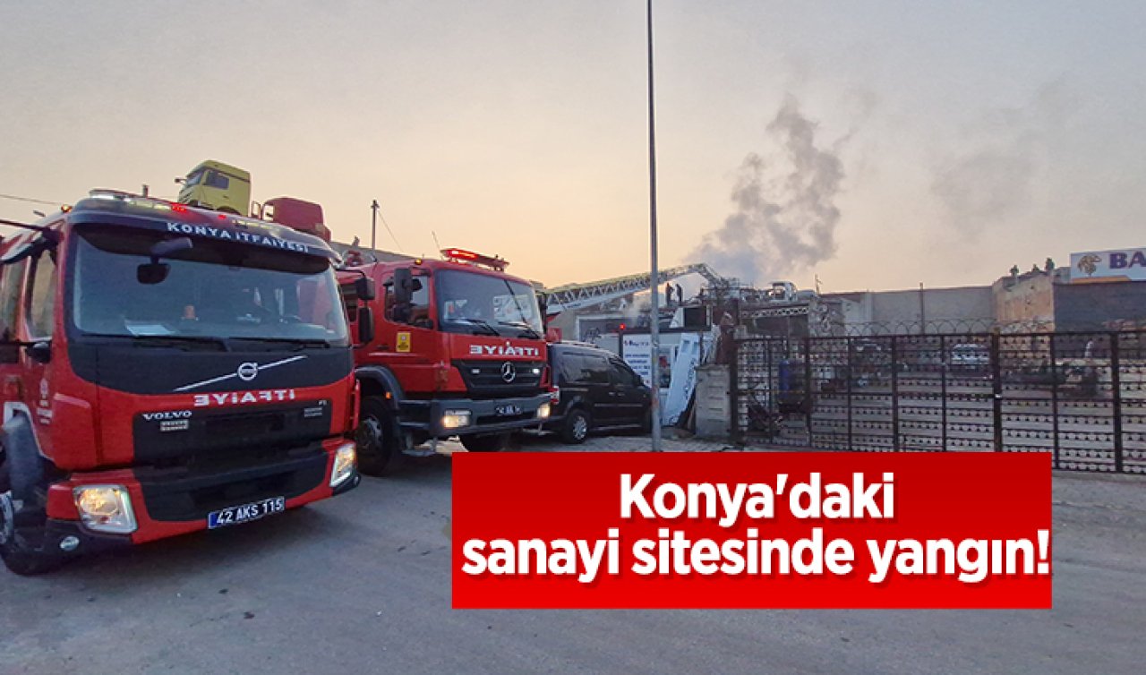 Konya’daki sanayi sitesinde yangın! 