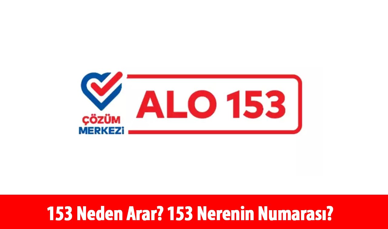 153 nerenin numarası? 153 neden arar? Beyaz Masa Neden Arar?