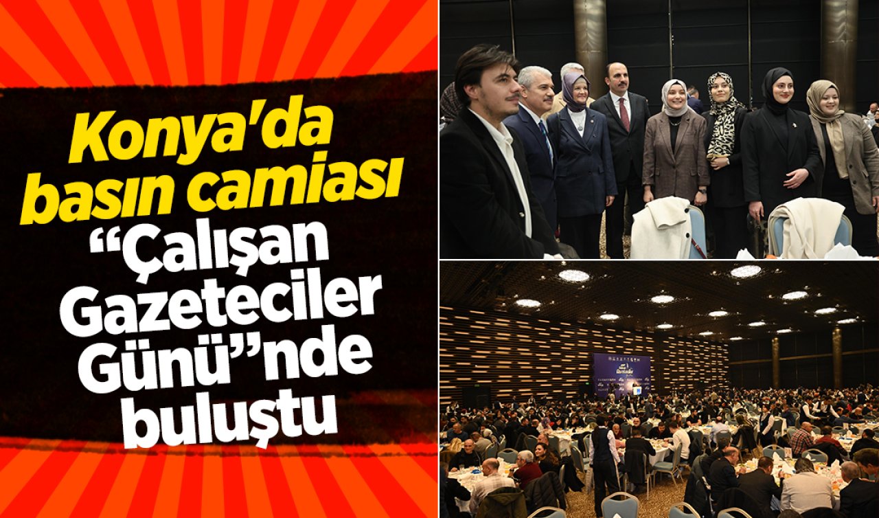 Konya’da basın camiası “Çalışan Gazeteciler Günü”nde buluştu