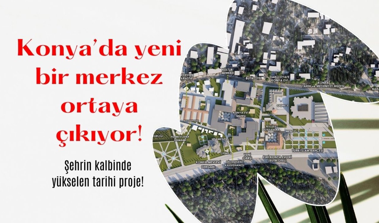 Konya’da yeni bir merkez ortaya çıkıyor! Şehrin kalbinde yükselen tarihi proje! 