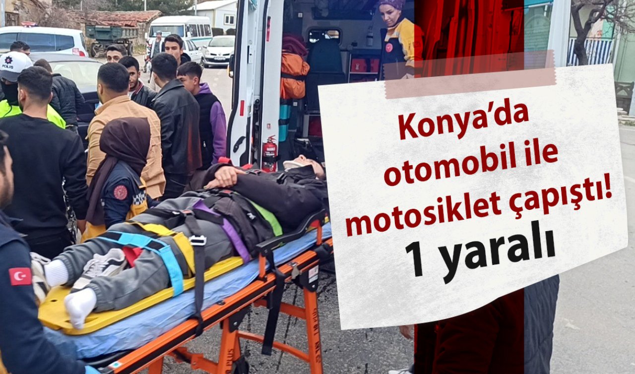 Konya’da otomobil ile motosiklet çapıştı: 1 yaralı