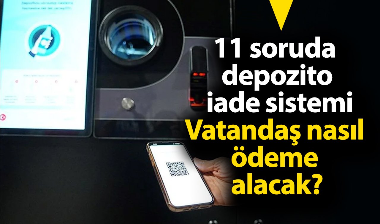  11 soruda depozito iade sistemi: Vatandaş nasıl ödeme alacak?