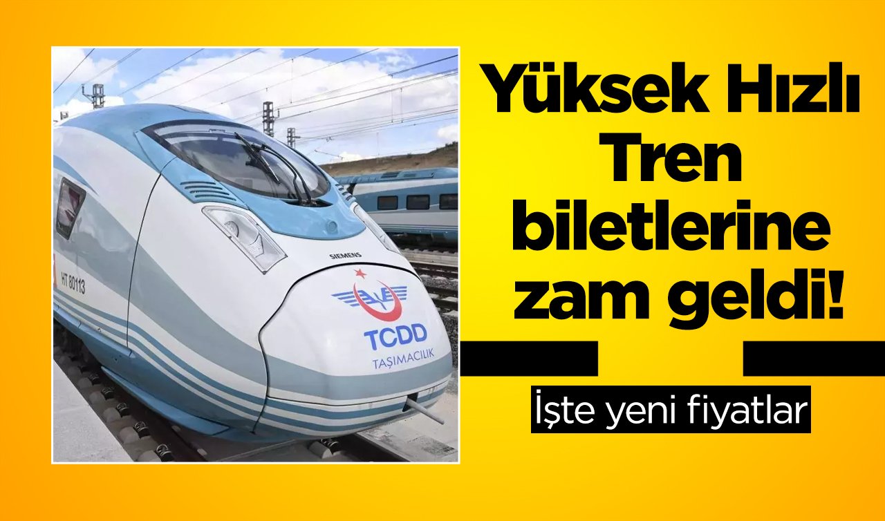 Yüksek Hızlı Tren biletlerine zam geldi! İşte yeni fiyatlar