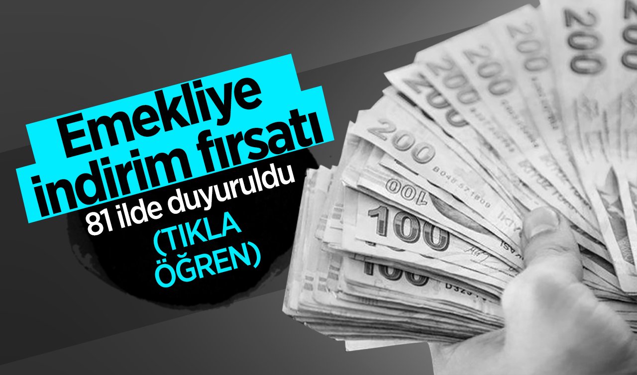  Emekliye indirim fırsatı geliyor! 81 ilde duyuruldu (TIKLA ÖĞREN)