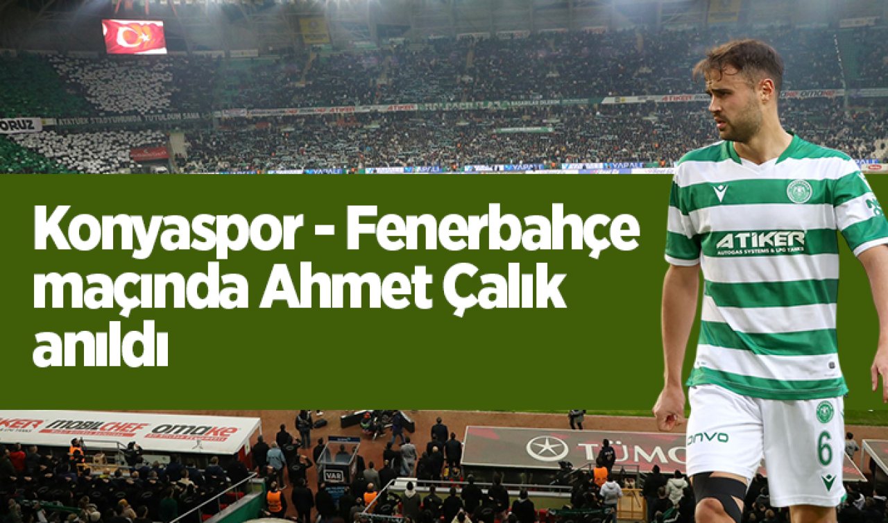 Konyaspor - Fenerbahçe maçında Ahmet Çalık anıldı