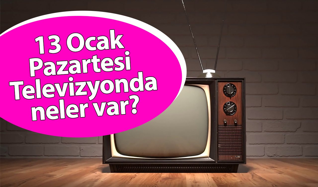  13 Ocak Pazartesi televizyonda neler var? 13 Ocak TV yayın akışı