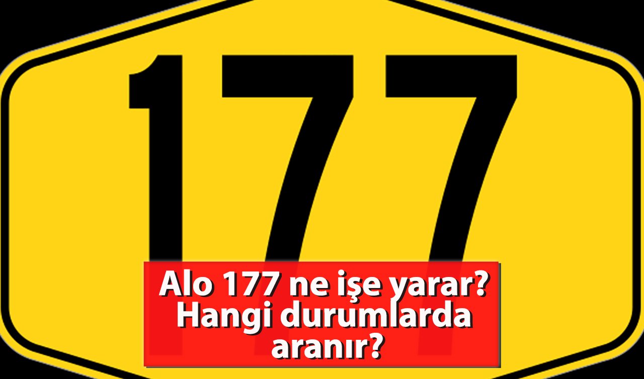 177 ne numarası? Hangi durumlarda aranır?