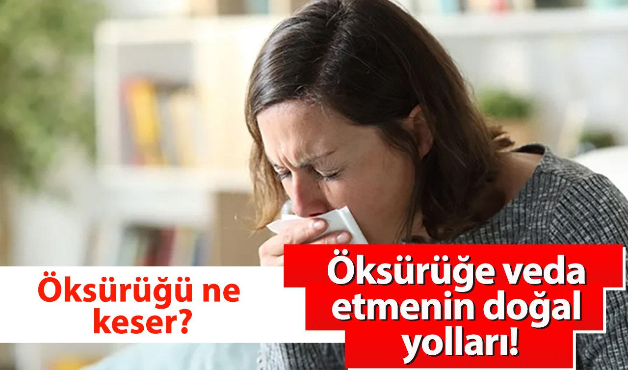  Öksürüğü ne keser? Öksürüğe veda etmenin doğal yolları!