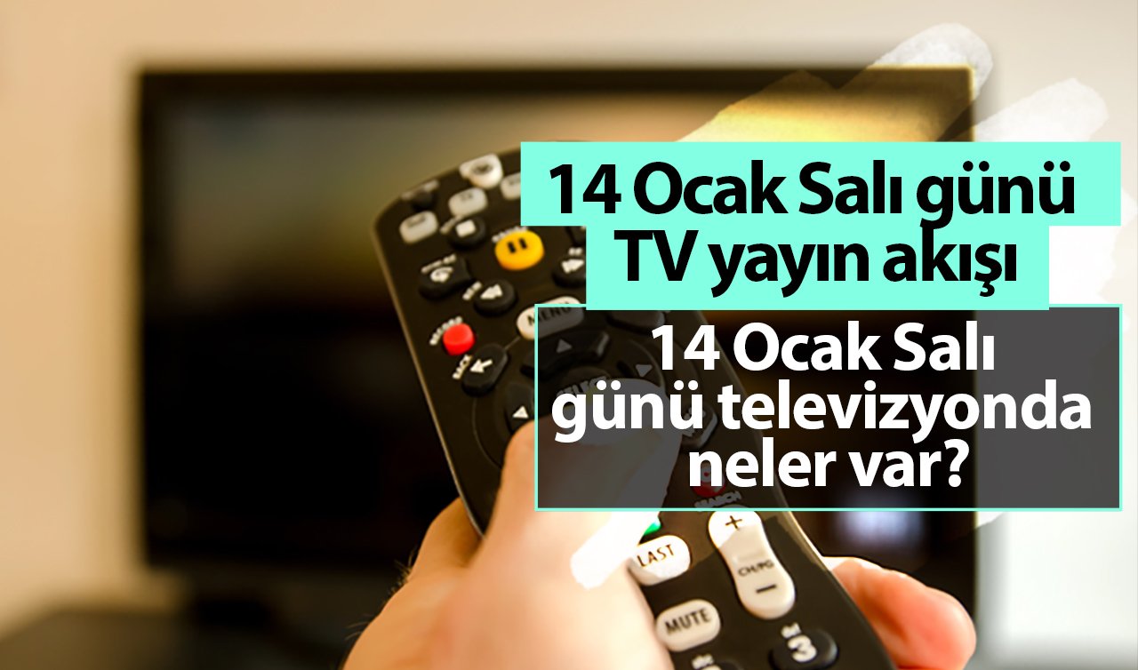 14 Ocak Salı günü televizyonda neler var? Günün filmleri ve dizileri neler?