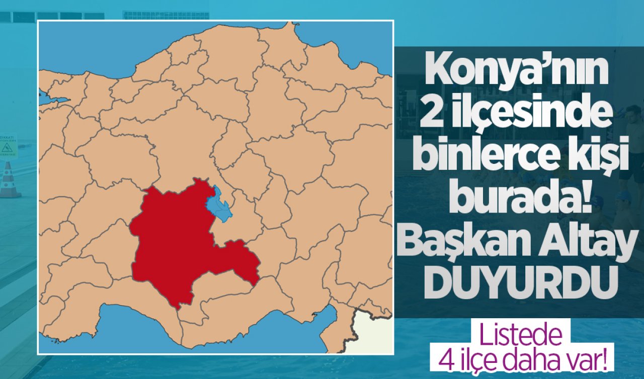 Konya’nın 2 ilçesinde binlerce kişi burada! Başkan Altay DUYURDU: Listede 4 ilçe daha var!