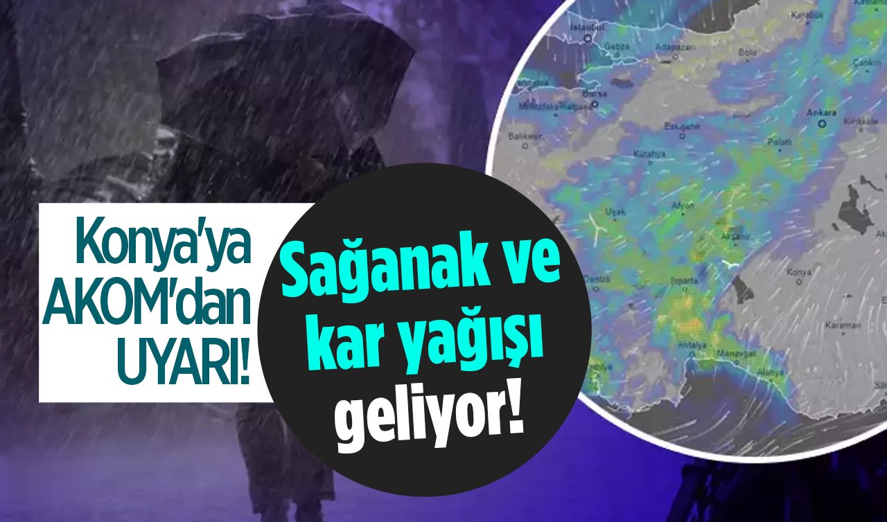 Konya’ya AKOM’dan UYARI! Sağanak ve kar yağışı geliyor! 