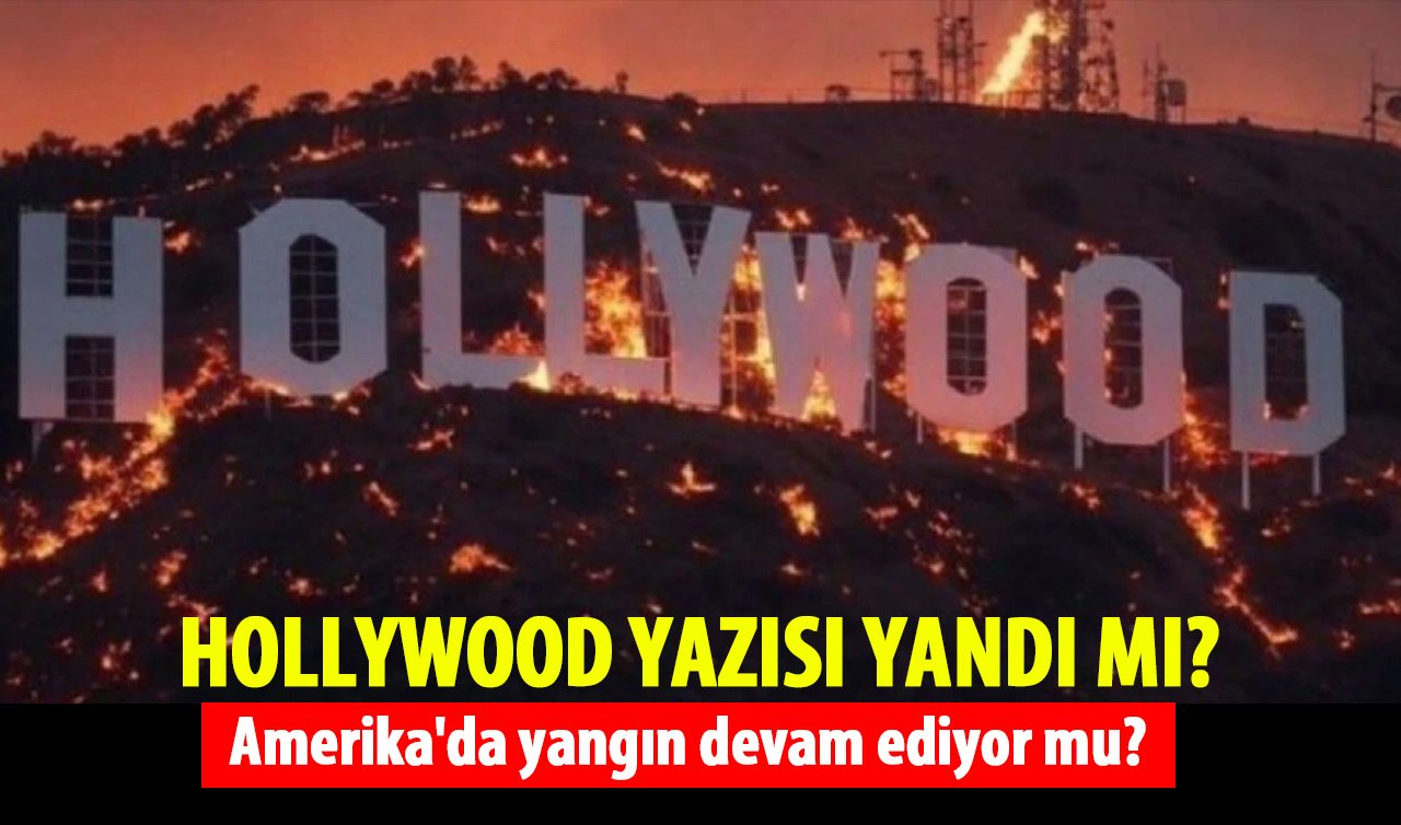 Hollywood yazısı yandı mı,görüntüler gerçek mi? Amerika’da yangın devam ediyor mu?