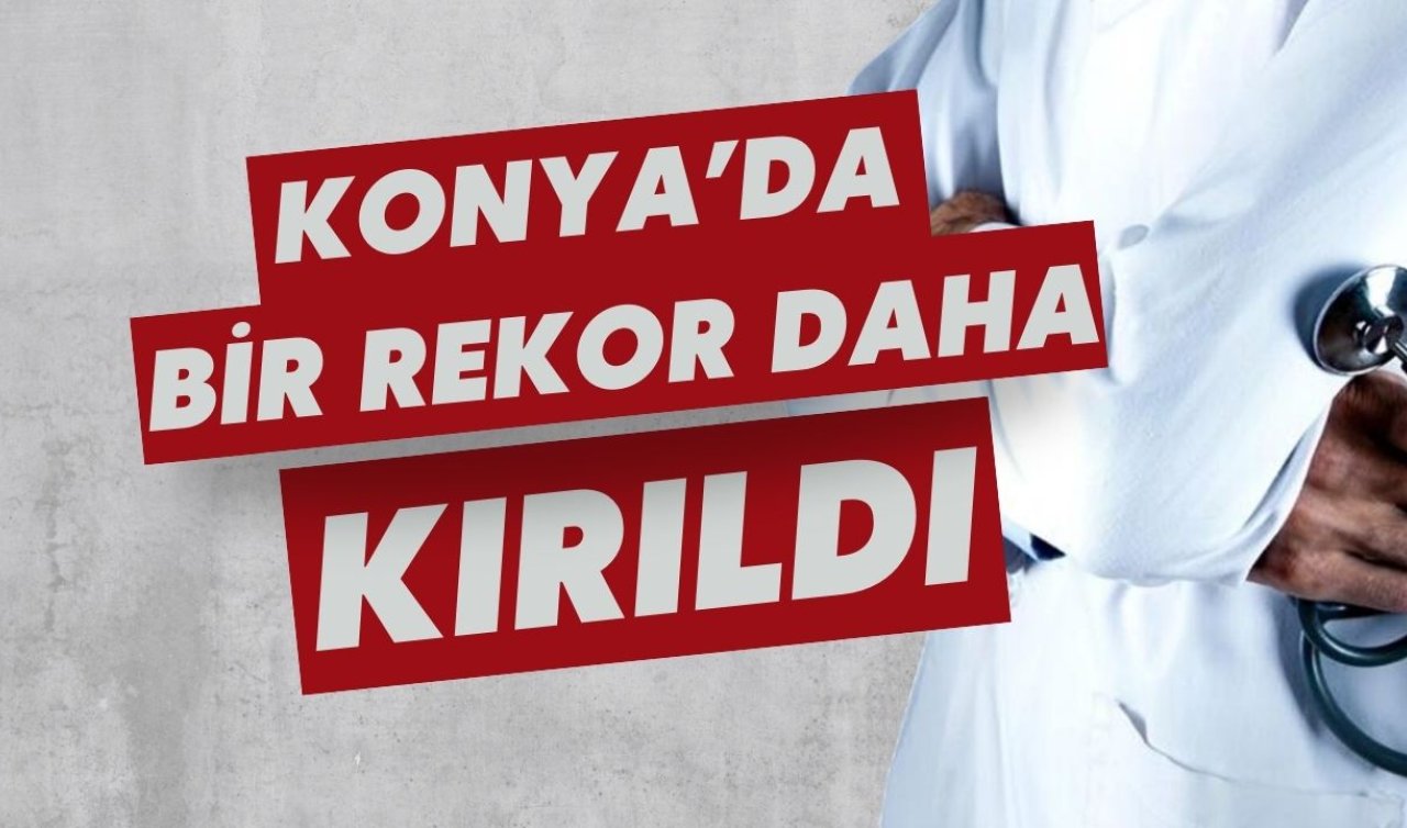 Konya’da bir rekor daha kırıldı! 