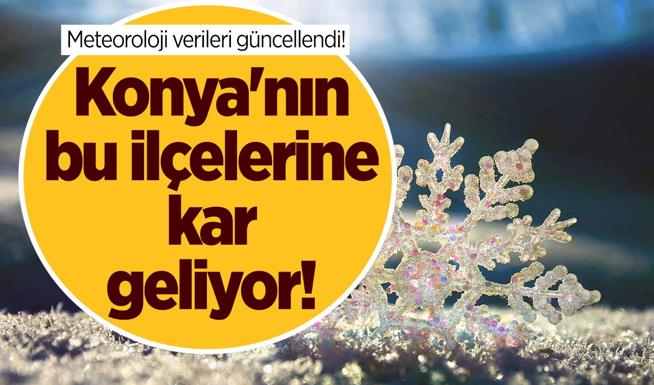 Meteoroloji verileri güncellendi! Konya’nın bu ilçelerine kar geliyor! Konya bugün, yarın ve 5 günlük hava durumu