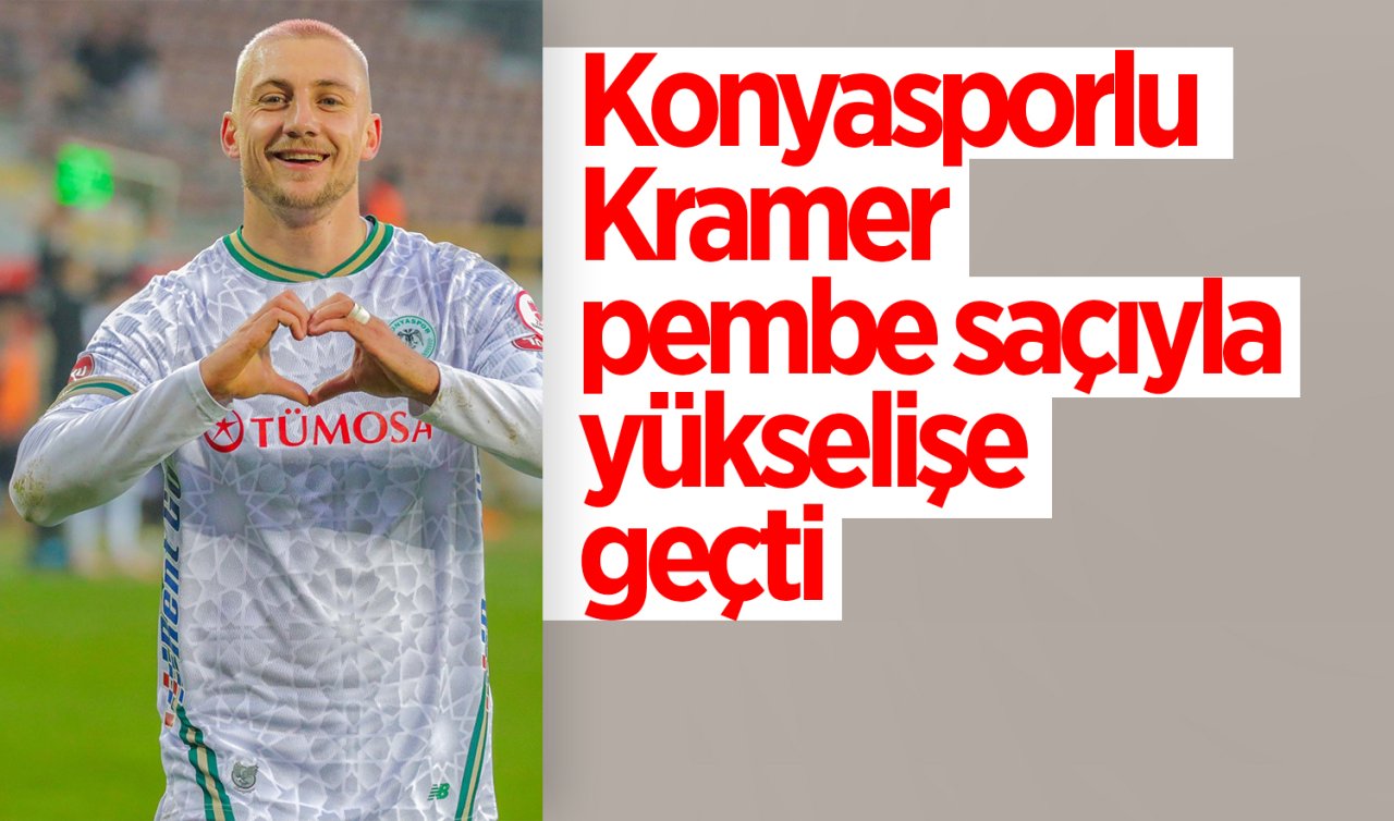  Konyasporlu Kramer pembe saçıyla yükselişe geçti