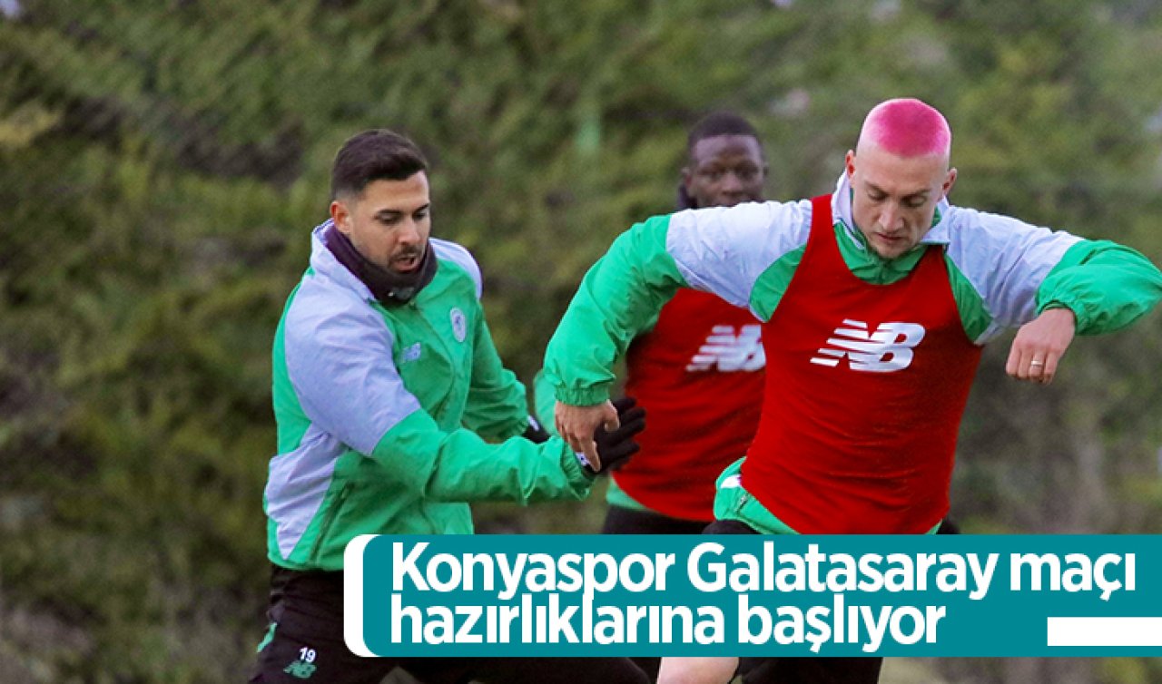 Konyaspor Galatasaray maçı hazırlıklarına başlıyor 