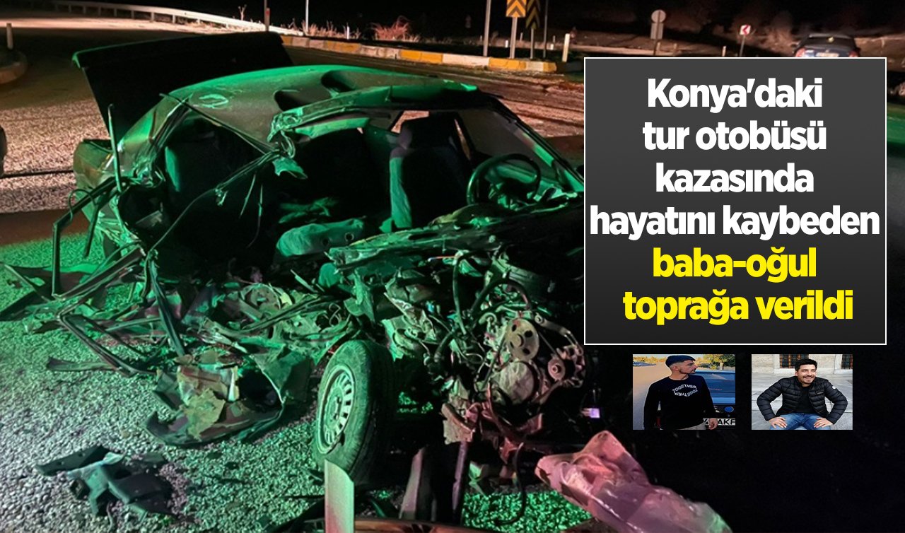  Konya’daki tur otobüsü kazasında hayatını kaybeden baba-oğul toprağa verildi