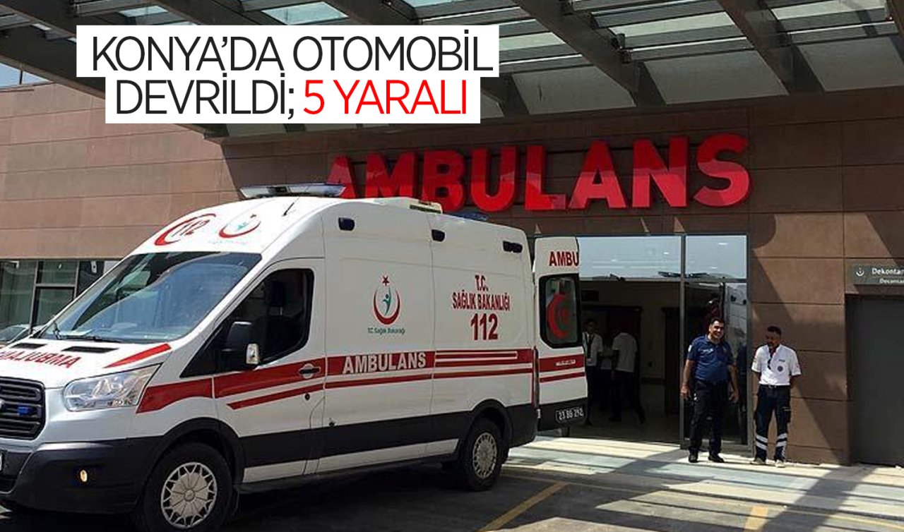 Konya’da otomobil devrildi; 5 yaralı