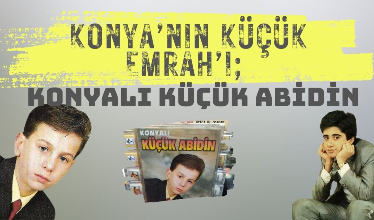 Konya’nın Küçük Emrah’ı; Konyalı Küçük Abidin