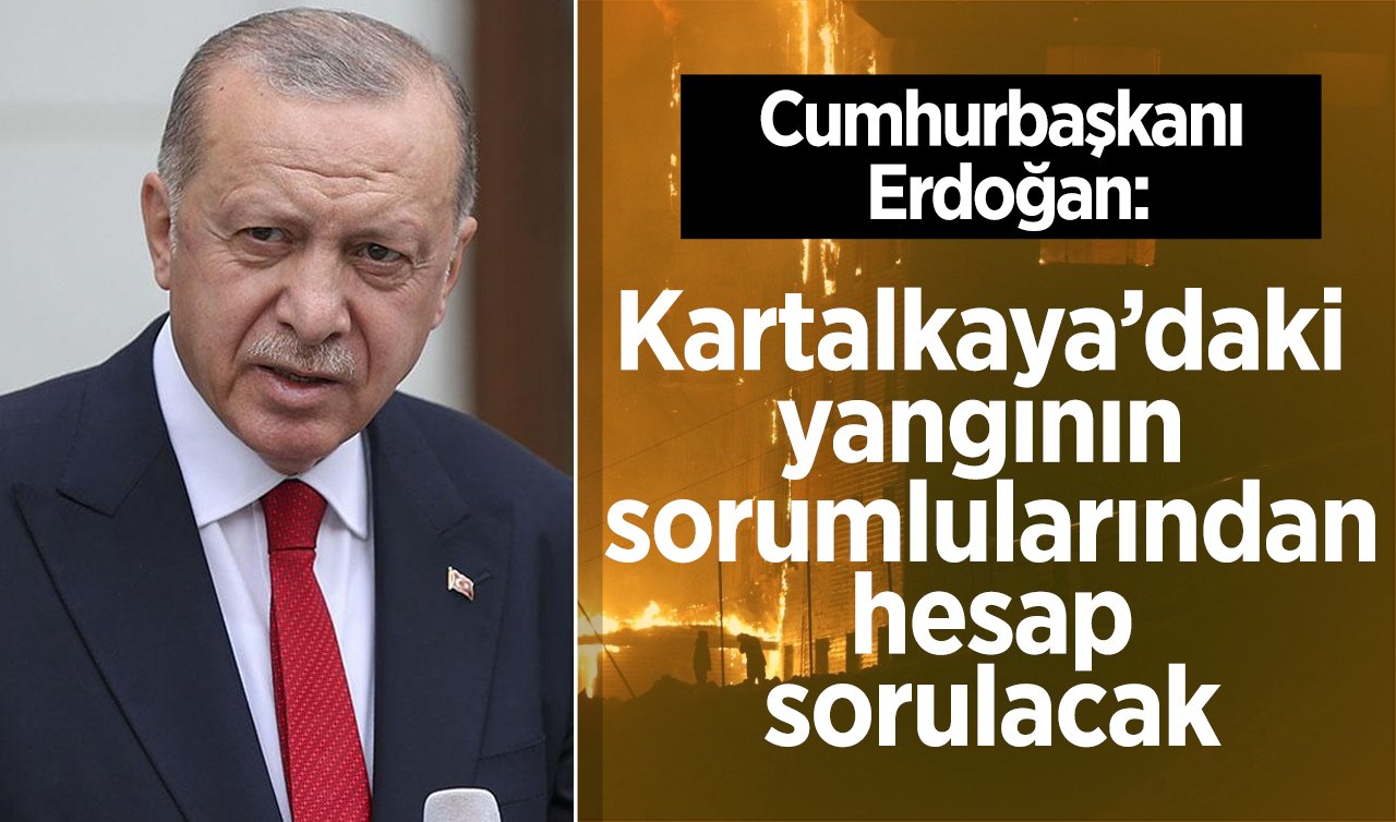  Cumhurbaşkanı Erdoğan: Kartalkaya’daki yangının sorumlularından hesap sorulacak