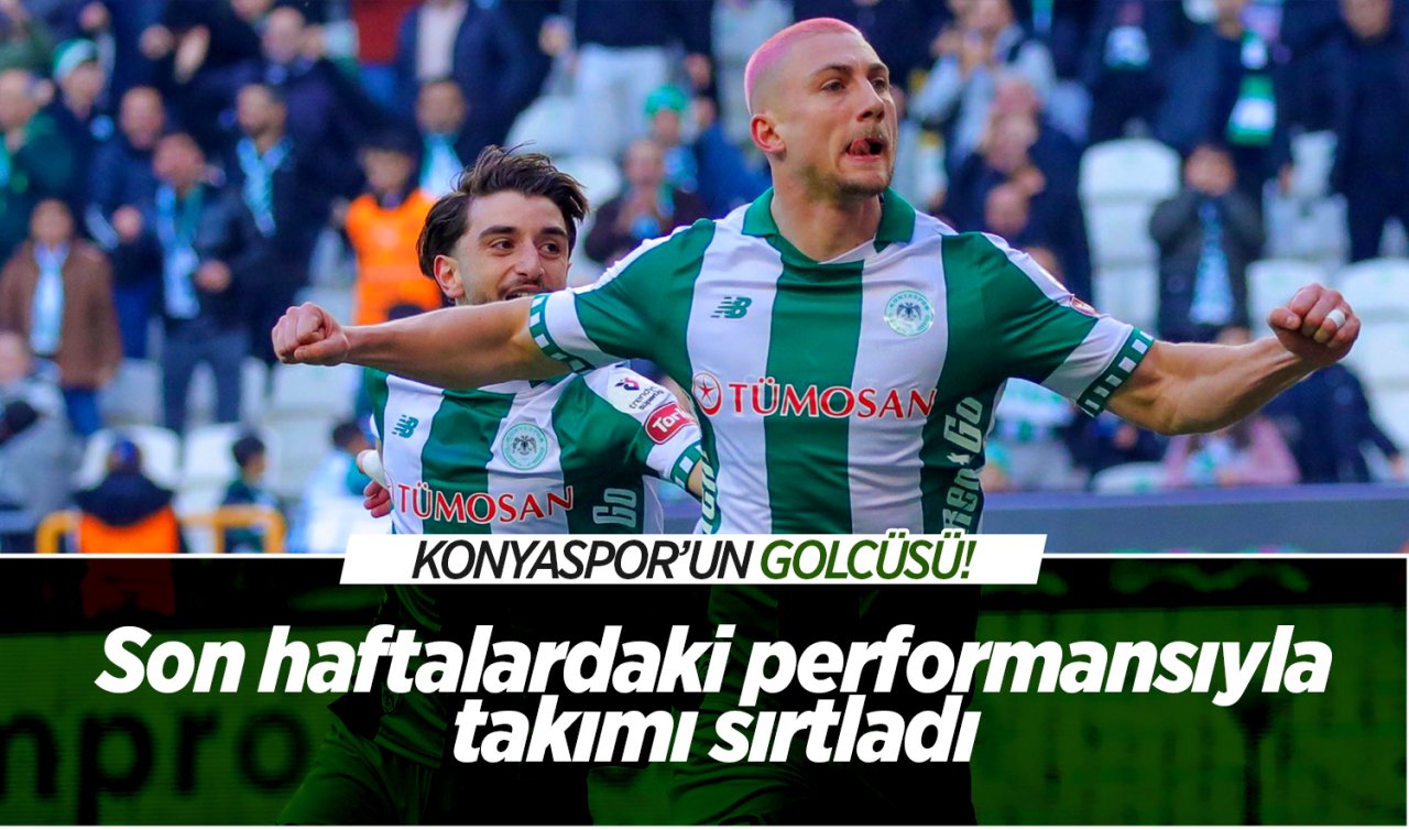  Konyaspor’un golcüsü! Son haftalardaki performansıyla takımı sırtladı 