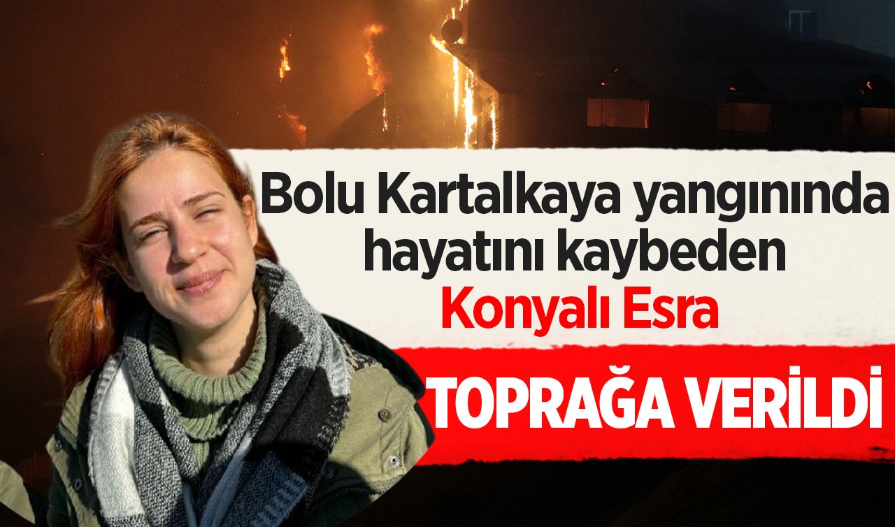  Bolu Kartalkaya yangınında hayatını kaybeden Konyalı Esra toprağa verildi