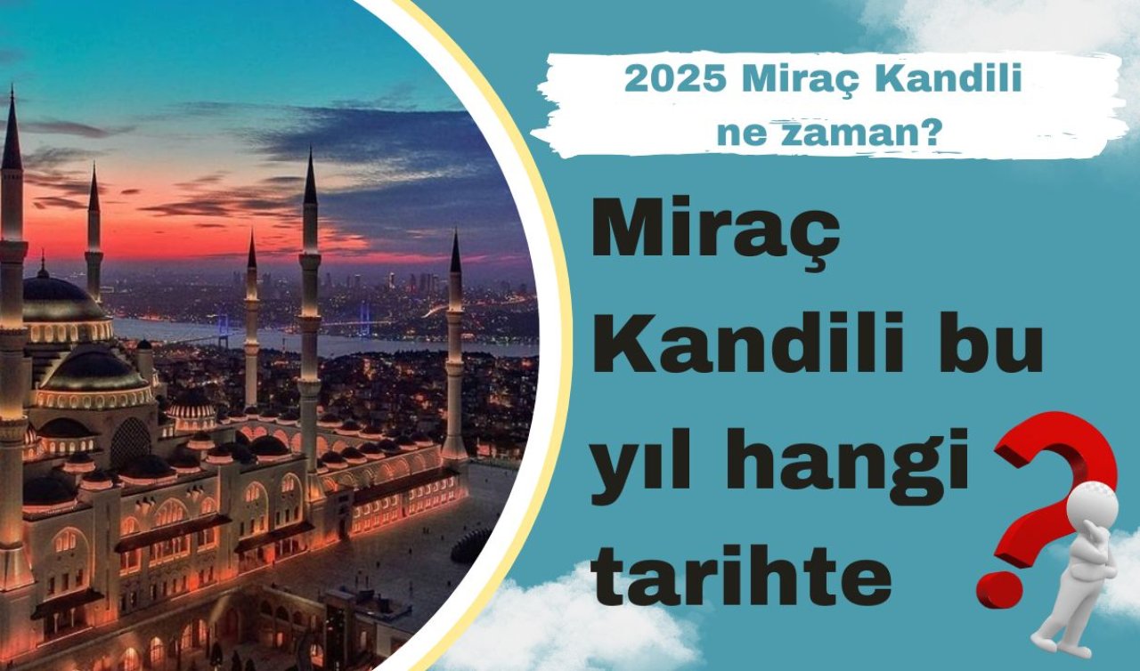 2025 Miraç Kandili ne zaman, Hangi gecede? Miraç Kandil’inde oruç tutulabilir mi?