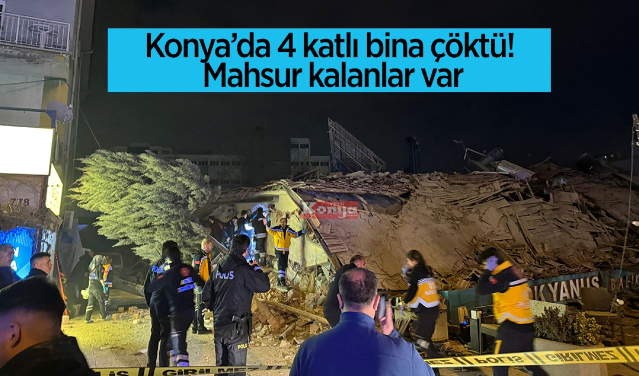  Konya’da 4 katlı bina çöktü! Mahsur kalanlar var