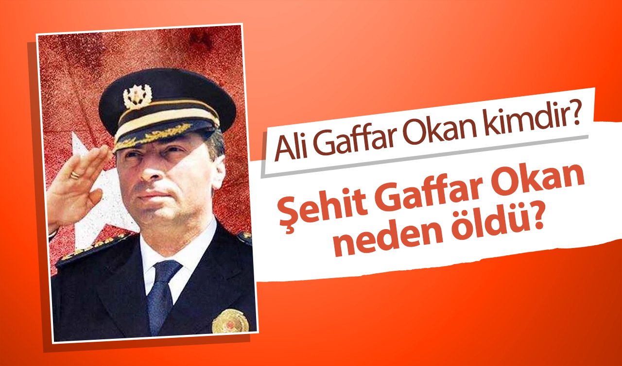 Ali Gaffar Okan kimdir? Şehit Gaffar Okan neden öldü? 