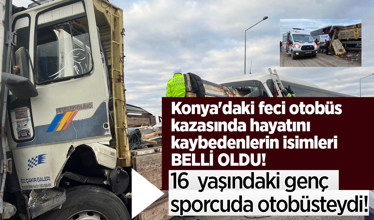 Konya’daki feci otobüs kazasında hayatını kaybedenlerin isimleri belli oldu!   