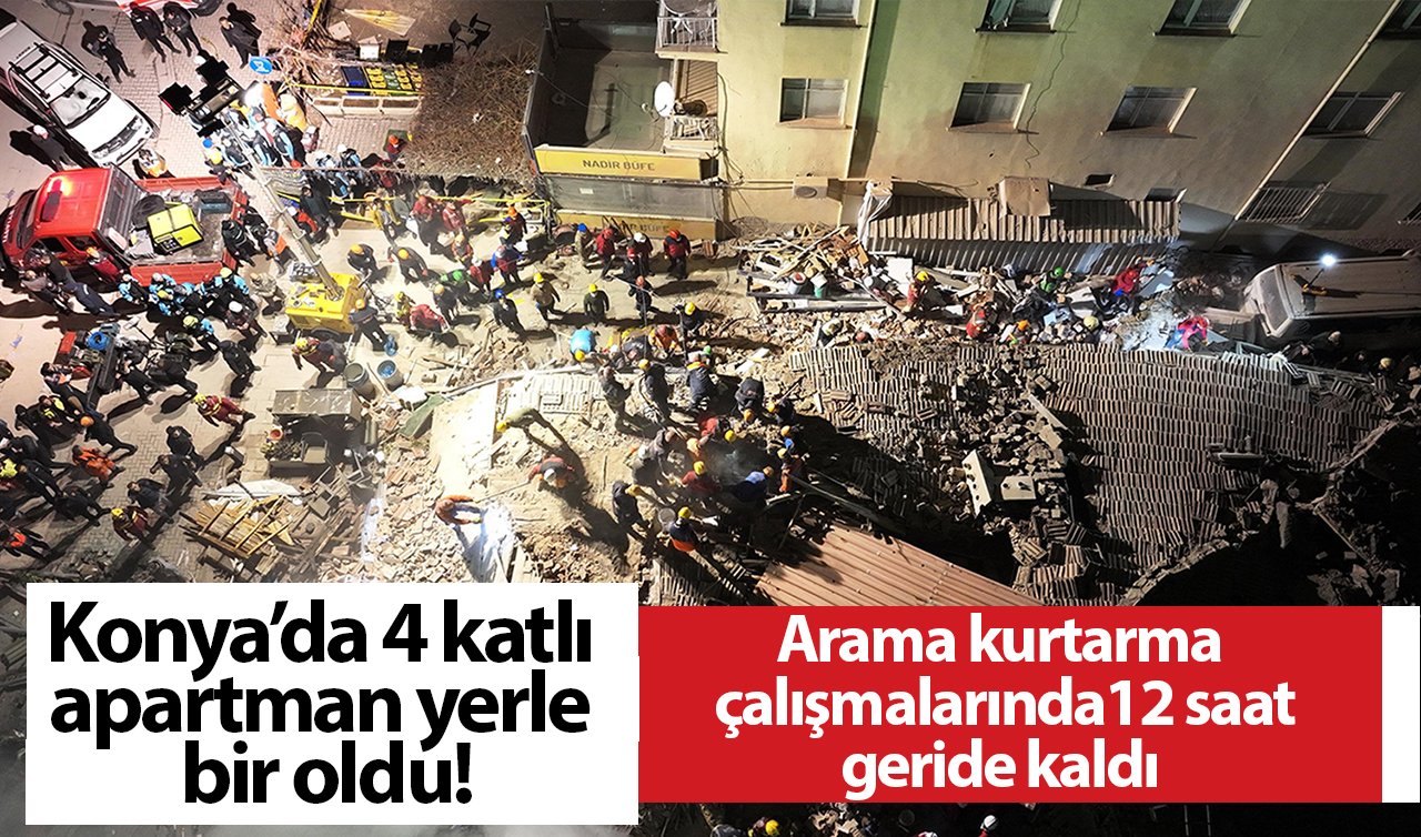  Konya’da 4 katlı apartman yerle bir oldu! Arama kurtarma çalışmalarında 12. saat