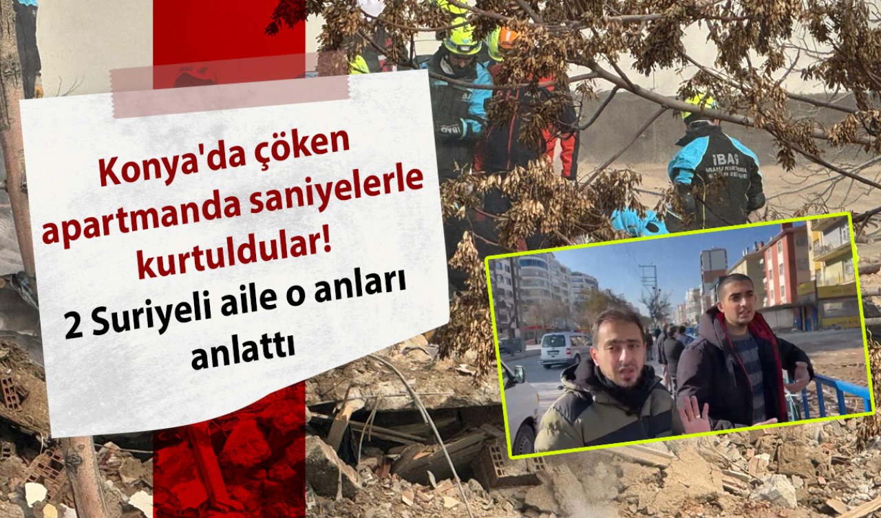 Konya’da çöken apartmanda saniyelerle kurtuldular! 2 Suriyeli aile o anları anlattı