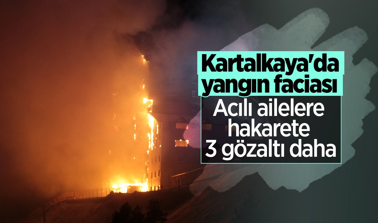 Kartalkaya’da yangın faciası: Acılı ailelere hakarete 3 gözaltı daha