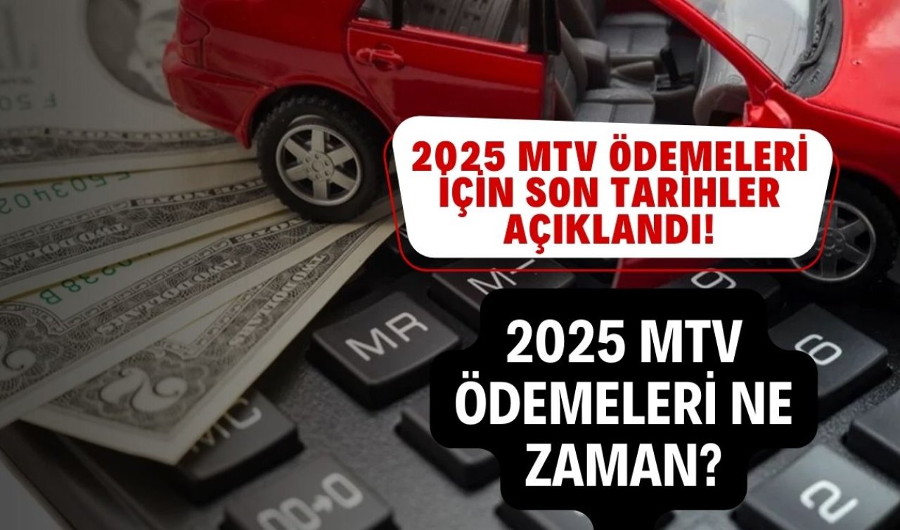 2025 MTV ödemeleri için son tarihler açıklandı! 2025 MTV ödemeleri ne zaman? İşte ödeme detayları