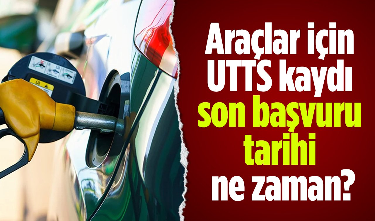 UTTS son tarihi yaklaşıyor! Araçlar için UTTS kaydı son başvuru tarihi ne zaman?