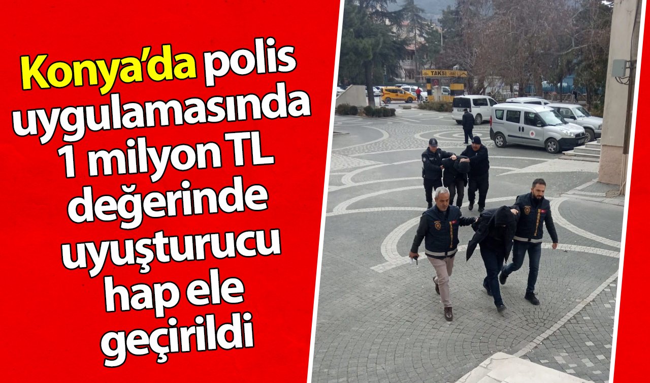  Konya’da polis uygulamasında 1 milyon TL değerinde uyuşturucu hap ele geçirildi 