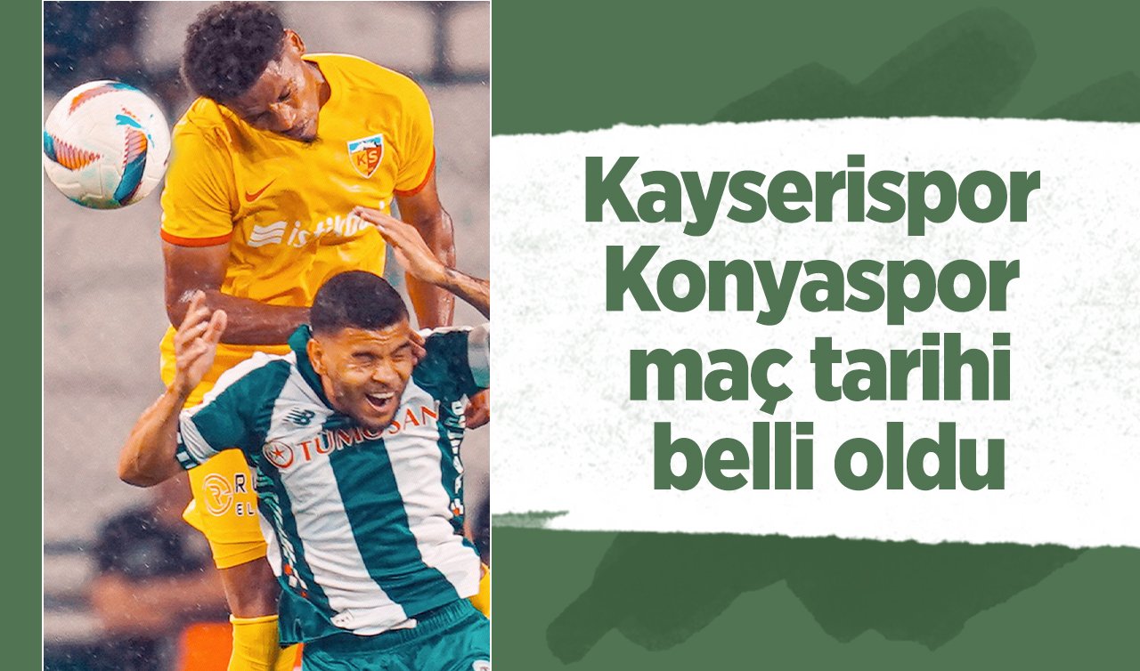 Kayserispor - Konyaspor maç tarihi belli oldu