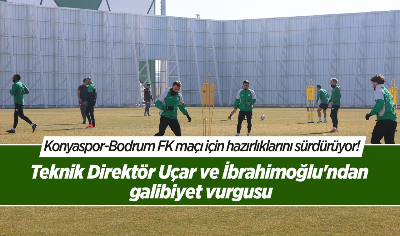 Konyaspor Bodrum FK maçı için hazırlıklarını sürdürüyor! Teknik Direktör Uçar ve İbrahimoğlu’ndan galibiyet vurgusu