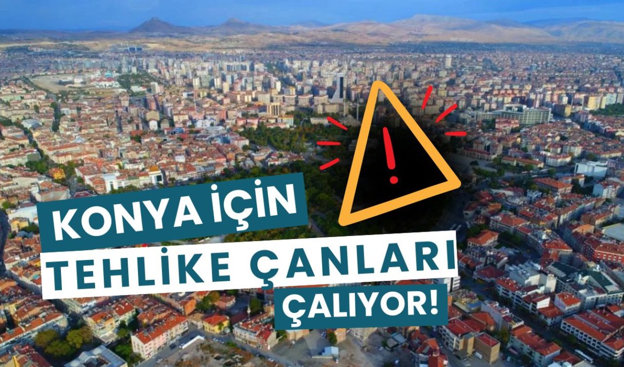 Konya için tehlike çanları çalıyor